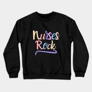 Nurses Rock - funny nurse quote Crewneck Sweatshirt